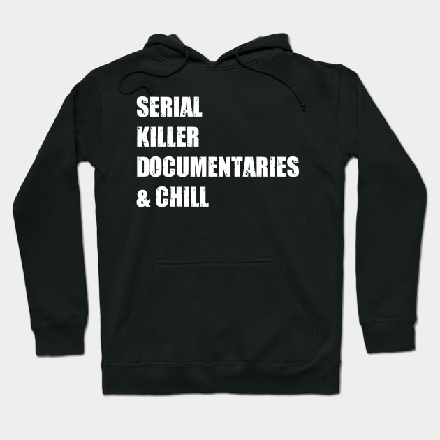 Serial Killer Documentaries & Chill Hoodie by AbrasiveApparel